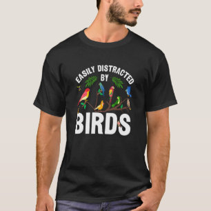 Birdwatcher Easily distracted by Birds Crazy Birde T-Shirt
