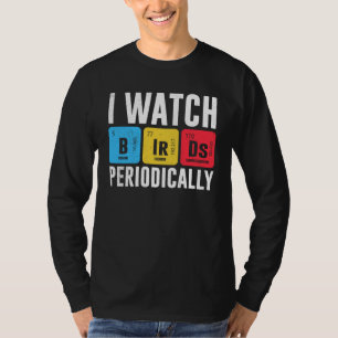 Birdwatcher I watch Birds Periodically Crazy Bir T-Shirt