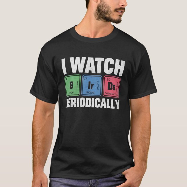 Birdwatcher  I watch Birds Periodically  Crazy Bir T-Shirt (Front)