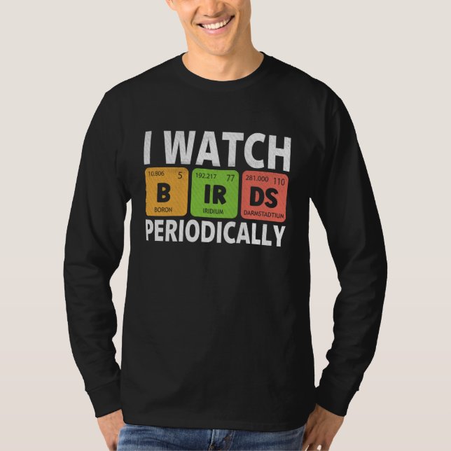 Birdwatcher  I watch Birds Periodically  Crazy Bir T-Shirt (Front)
