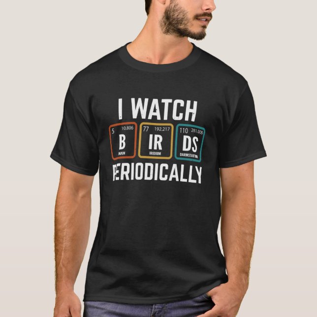 Birdwatcher  I watch Birds Periodically  Crazy Bir T-Shirt (Front)