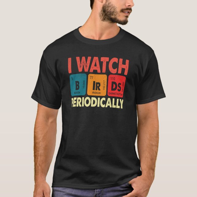 Birdwatcher I watch Birds Periodically Crazy Birde T-Shirt (Front)