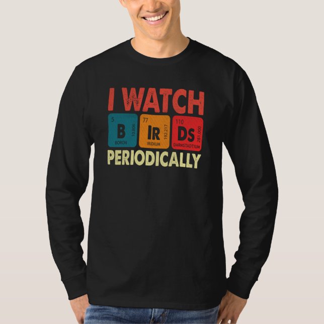 Birdwatcher I watch Birds Periodically Crazy Birde T-Shirt (Front)