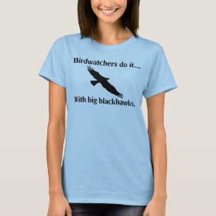 Birdwatchers do it... with big blackhawks. T-Shirt