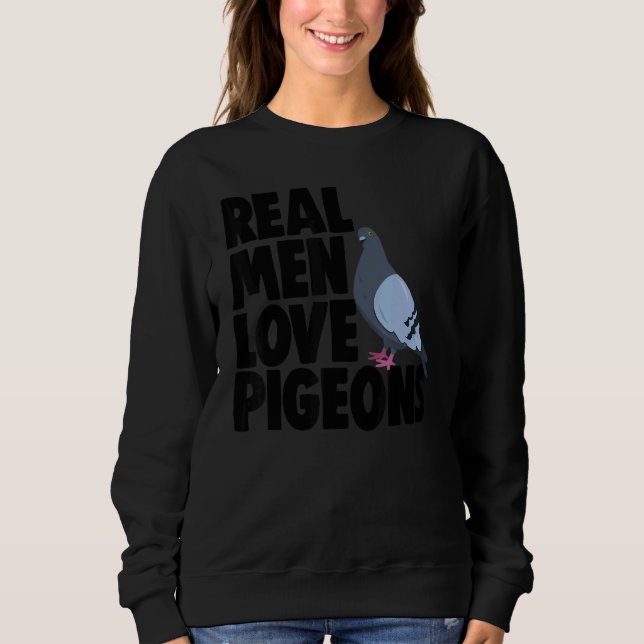 Birdwatching Bird   Pigeon Owner Real Men Love Pig Sweatshirt (Front)