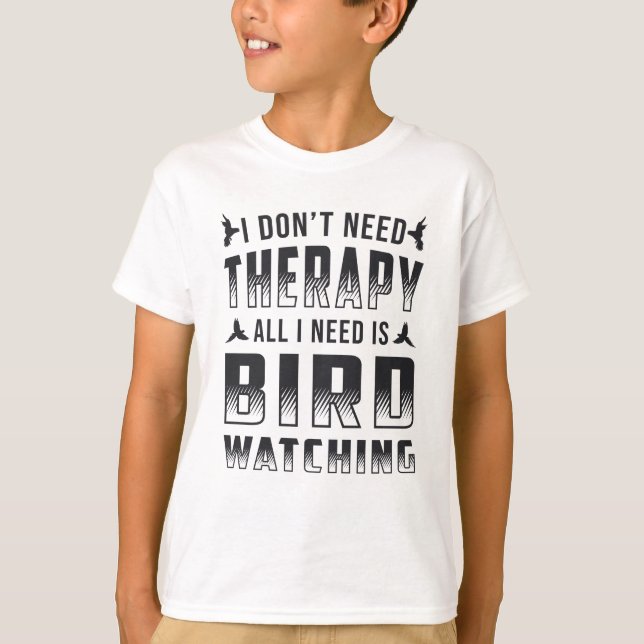 Birdwatching Therapy All I Need Is Bird Watcher T-Shirt (Front)