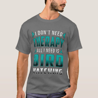 Birdwatchingherapy All I Need Is Bird Watching gif T-Shirt