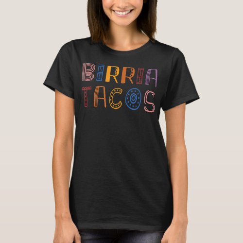 Birria Tacos Sign Mexican Food Colored Text  T_Shirt