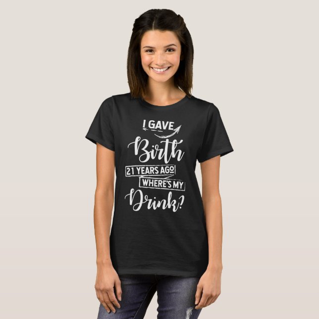 Birth 21 Years Ago Where's My Drink 21st Birthday T-Shirt (Front Full)