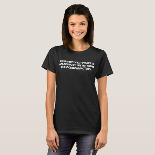 Birth Certificate is Apology from Condom Factory T_Shirt