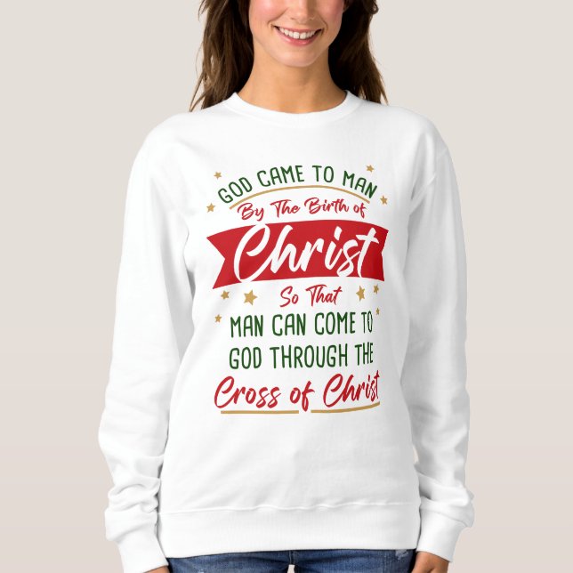 Birth & Cross of Jesus Christ Christmas Faith   Sweatshirt (Front)
