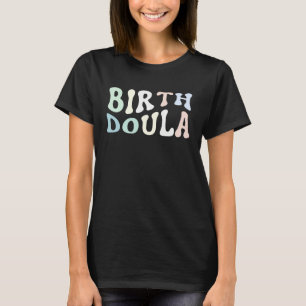 Birth Doula Women Birth Worker 1 T-Shirt