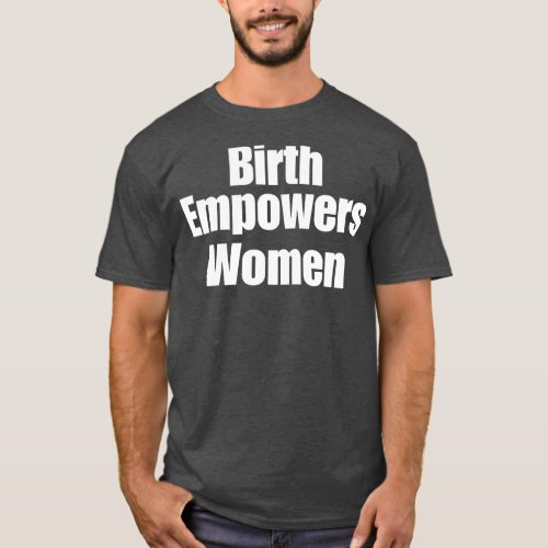 Birth Empowers Women T_Shirt