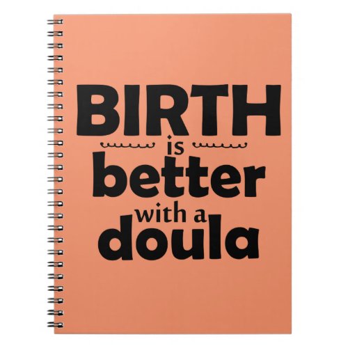 Birth is better with a doula _ notebook