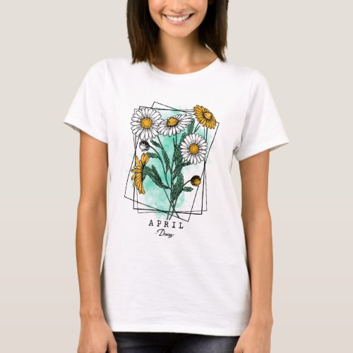 Birth Month Flower Born in April Daisy Flowers T_Shirt