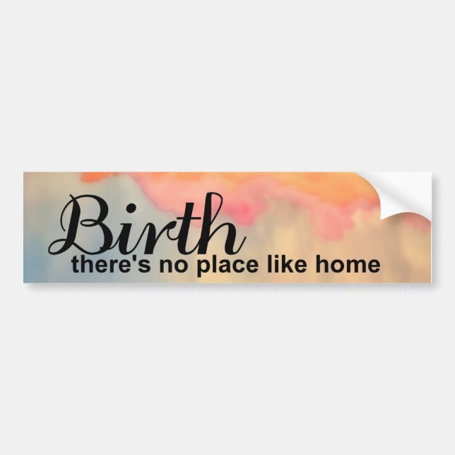 Birth- no place like home bumper sticker (Front)