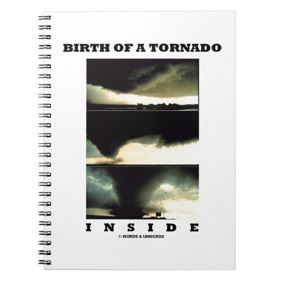 Birth Of A Tornado Inside (Meteorology) Notebook