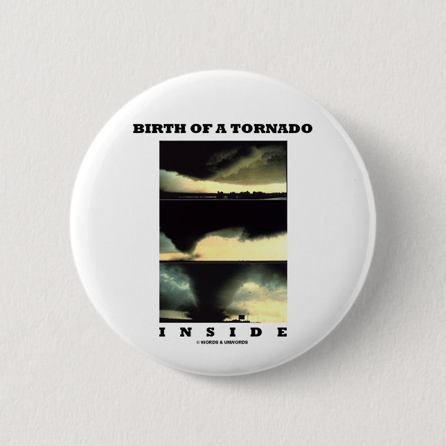 Birth Of A Tornado Inside (Meteorology) Pinback Button (Front)