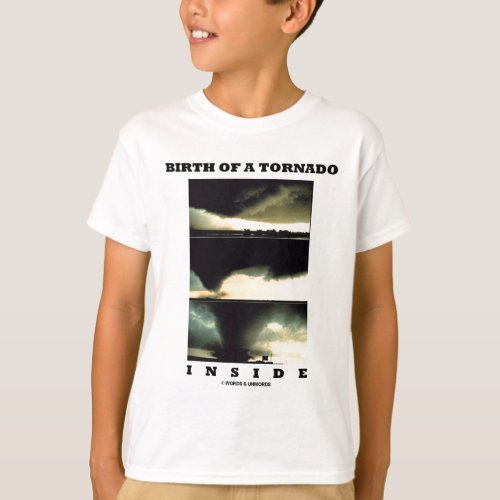 Birth Of A Tornado Inside Meteorology T_Shirt