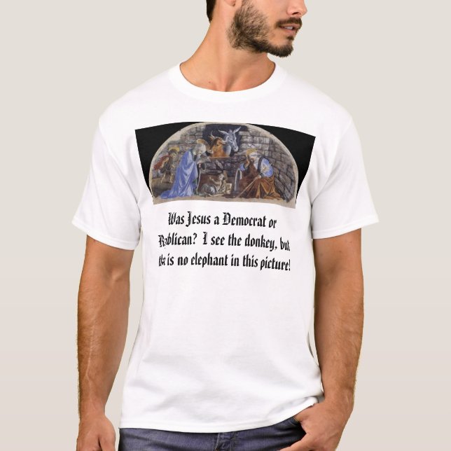 Birth of Christ, Was Jesus a Democrat or Republ... T-Shirt (Front)