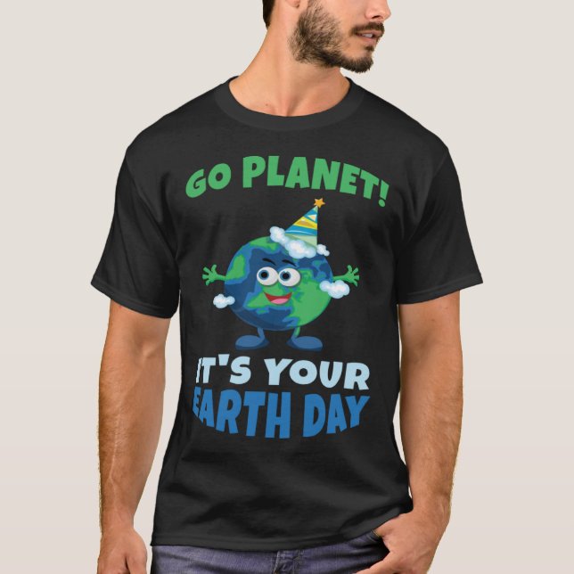 Birth Save Nature Oceans Day Go Planet It Is Your  T-Shirt (Front)