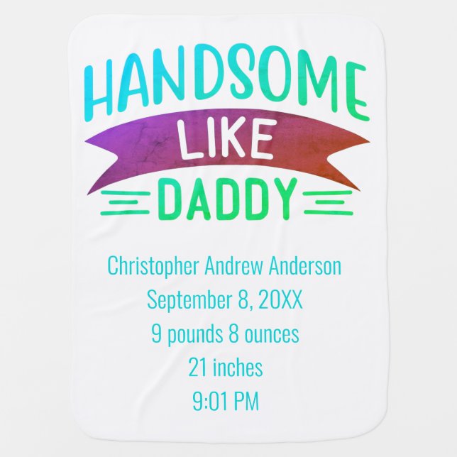 Birth Stats Handsome Like Daddy Baby Boy Blanket (Front)