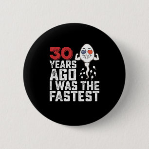 Birthday 30 Years Ago I Was The Fastest Button