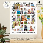 Birthday 33 Photo Collage Custom Personalized Poster<br><div class="desc">Celebrate any age birthday with photo memories and your custom text by creating a photo collage poster print utilizing this easy-to-upload template with 33 square photos. The sample shows HAPPY BIRTHDAY, NAME, AGED TO PERFECTION and AWESOME SINCE Year. CHANGES: Change the text font style, color, size and placement and/or the...</div>