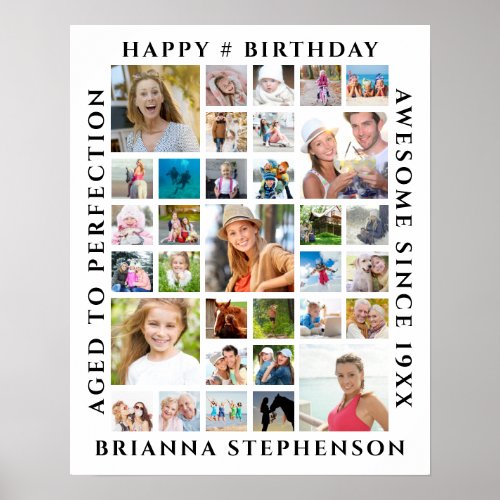 Birthday 33 Photo Collage Custom Personalized Poster - Celebrate any age birthday and decorate with photo memories and your custom personalized text with a photo collage poster with 33 square photos. The sample shows HAPPY BIRTHDAY, NAME, AGED TO PERFECTION and AWESOME SINCE Year.  PHOTO TIP:  For fastest/best results, choose a photo with the subject in the middle and/or pre-crop it to a square shape BEFORE uploading and use the CHANGE tab next to the sample photo in the PERSONALIZE sectiony. CHANGES:  Change the text font style, size, color and placement as needed to customize and change the white background color or select from styled graphics backgrounds to complete your custom look. Contact the designer via Zazzle Chat or makeitaboutyoustore@gmail.com if you'd like this design modified or on another product.