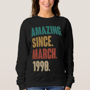 Birthday 33rd Decoration Amazing Since March 1990 Sweatshirt