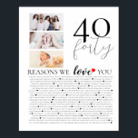 birthday 40 Reasons I Love You Photo collage Poster<br><div class="desc">Celebrate your love with a special 40 Reasons I Love You photo montage poster from The Arty Apples. This simple yet elegant heartfelt design features personalized photos and reasons,  making it a memorable anniversary gift.</div>