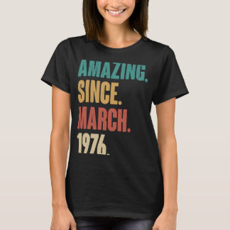 Birthday 47th Decoration Amazing Since March 1976 T-Shirt