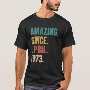 Birthday 50th Decoration Amazing Since April 1973 T-Shirt