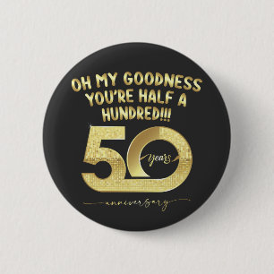 Birthday 50th Oh My Goodness Youre Half A Hundred Button