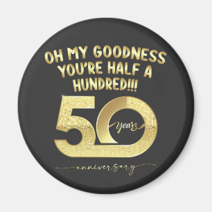 Birthday 50th Oh My Goodness Youre Half A Hundred Magnet