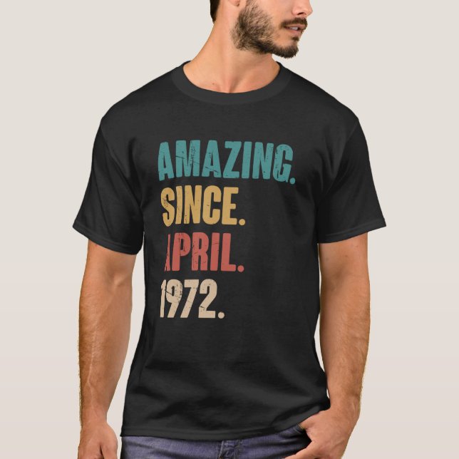 Birthday 51st Decoration Amazing Since April 1972 T-Shirt (Front)