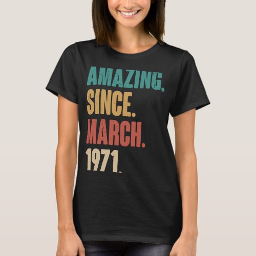 Birthday 52nd Decoration  Amazing Since March 1971 T_Shirt