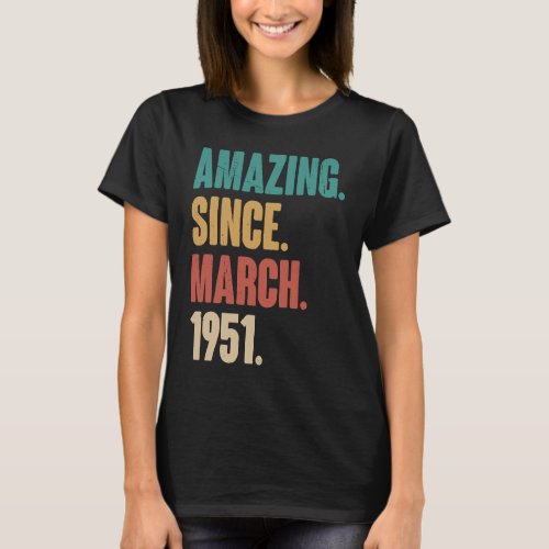 Birthday 72nd Decoration  Amazing Since March 1951 T_Shirt