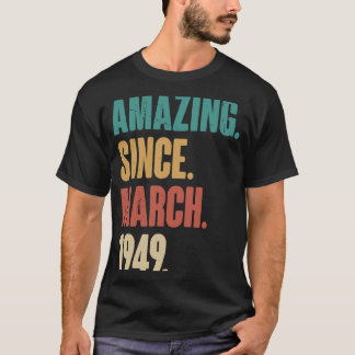 Birthday 74th Decoration  Amazing Since March 1949 T-Shirt