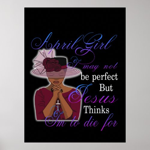 Birthday  April Girl I May Not Be Perfect Poster