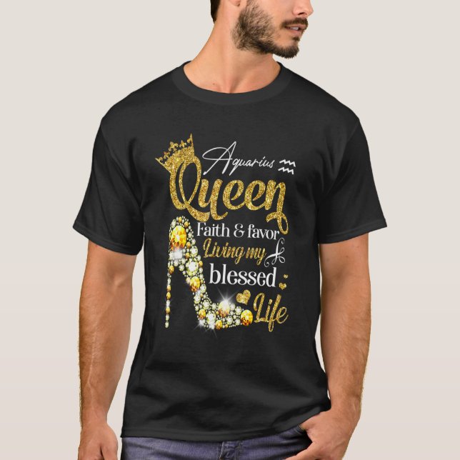 Birthday Aquarius Queen Faith Favor Living Blessed T-Shirt (Front)