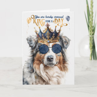 Birthday Australian Shepherd Dog King for a Day Card