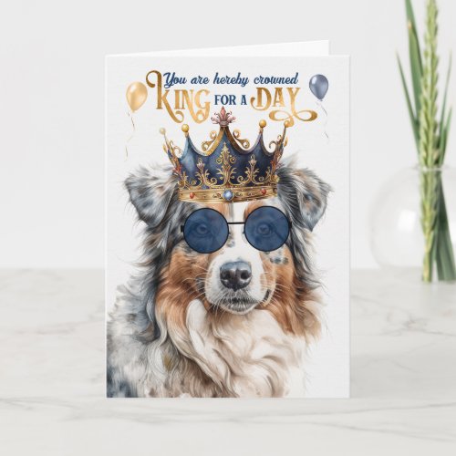 Birthday Australian Shepherd Dog King for a Day Card