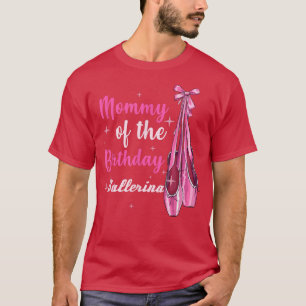 Birthday Ballerina Mom Toddler Mom Ballet Dance  T-Shirt