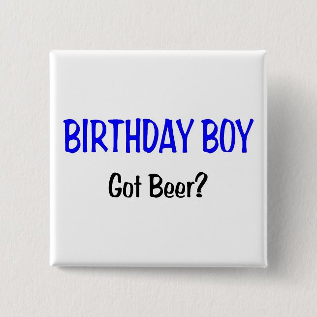 Birthday Boy Got Beer Blue Button (Front)