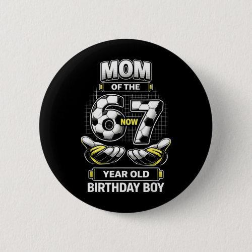 Birthday Boy I Was 6 Im 7 Six Seven Soccer 67 Mom Button