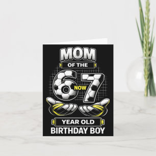 Birthday Boy I Was 6 Im 7 Six Seven Soccer 67 Mom Card