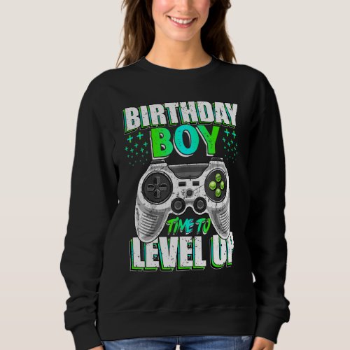 Birthday Boy Time To Level Up Video Game Birthday  Sweatshirt