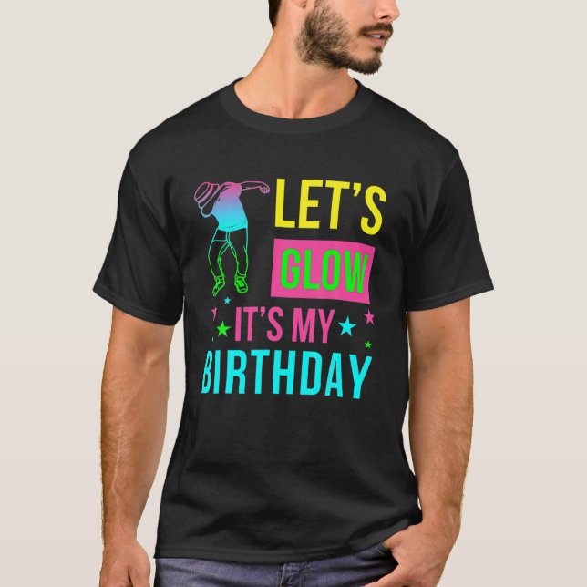 Birthday Boys Girls Let's Glow Party It's My Birth T-Shirt (Front)
