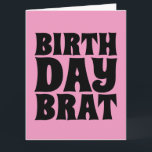 BIRTHDAY BRAT (FOR HER) GIANT GREETING CARD<br><div class="desc">BIRTHDAY BRAT PINK CARD. INSIDE READS: HAPPY BIRTHDAY!</div>